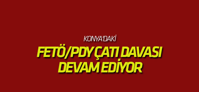 Konya'daki Fetö/pdy Çatı Davası Devam Ediyor
