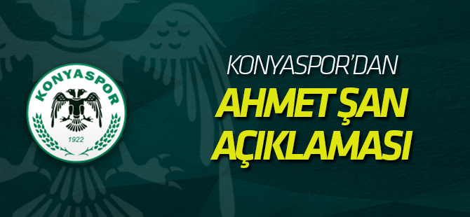 Atiker Konyaspor'dan Ahmet Şan açıklaması