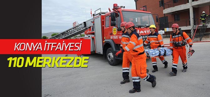 İtfaiye Teşkilatı Konya genelinde 110 merkezde hizmet veriyor