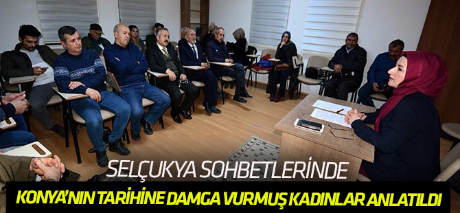 Selçukya'da Konya’nın Tarihi Kadınları anlatıldı