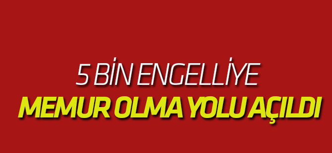 5 bin engelliye memur olma yolu açıldı