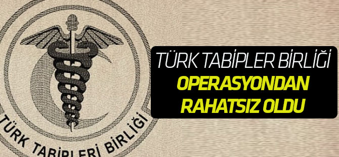 Teröristlere yapılan operasyon, Türk Tabipler Birliği'ni rahatsız etti