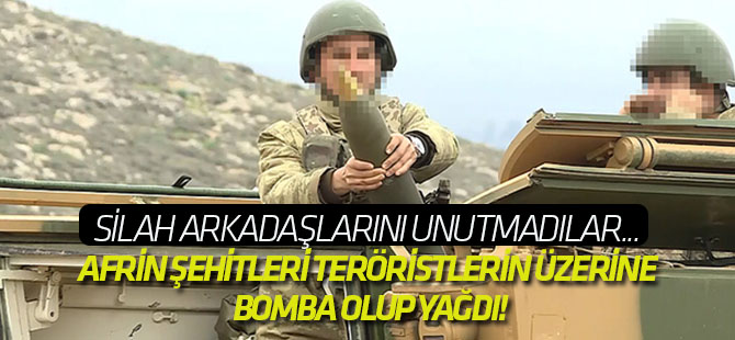Afrin şehitleri teröristlerin üzerine bomba olup yağdı!