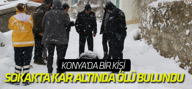 Konya'da Bir Kişi Sokakta Kar Altında Ölü Bulundu