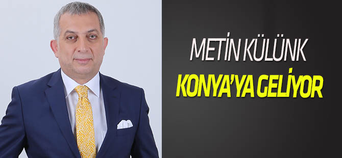 Metin Külünk Konya’ya geliyor