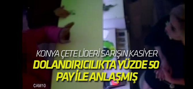 Konya Çete Lideri Sarışın Kasiyer, Dolandırıcılıkta Yüzde 50 Pay ile Anlaşmış