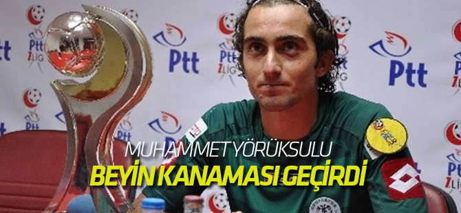 Muhammet Yörükuslu beyin kanaması geçirdi