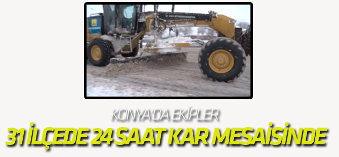 Konya'da Ekipler 31 İlçede 24 Saat Kar Mesaisinde