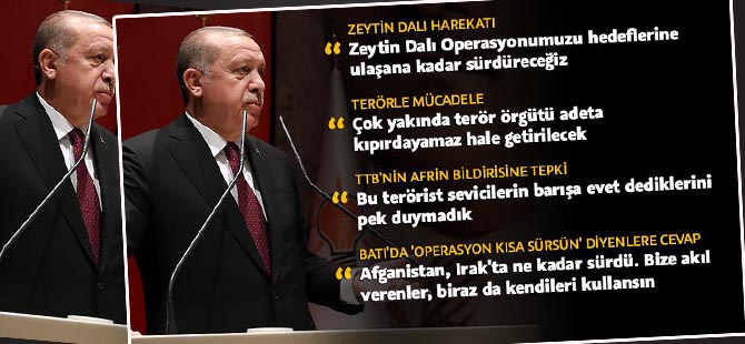 Erdoğan: Çok yakında terör örgütü kıpırdayamaz hale getirilecektir