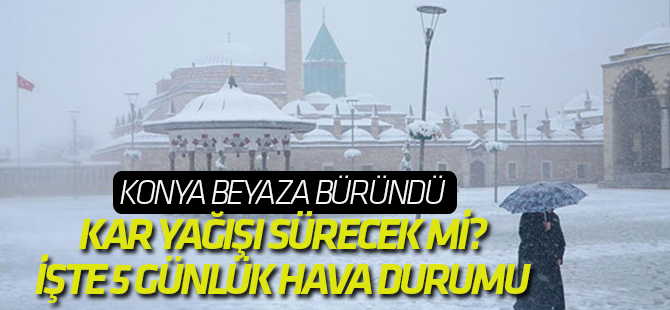 Konya beyaza büründü: Kar yağışı devam edecek mi?