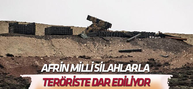 Afrin milli silahlarla teröristlere dar ediliyor