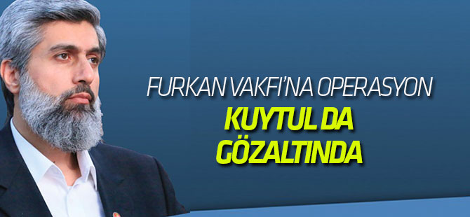 Furkan Vakfı'na operasyon! Çok sayıda gözaltı var...