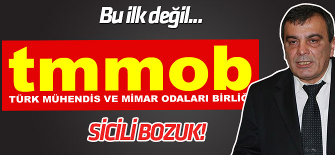 TMMOB için bu ilk değil..Sicili bozuk!
