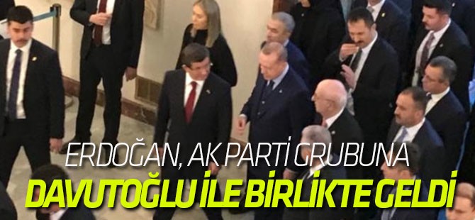 Erdoğan, AK Parti Grubuna Davutoğlu ile Birlikte Geldi