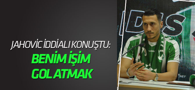 Jahovic iddialı konuştu: Benim işim gol atmak