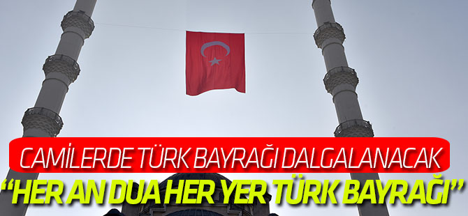 Camilerde Türk Bayrağı Dalgalanacak