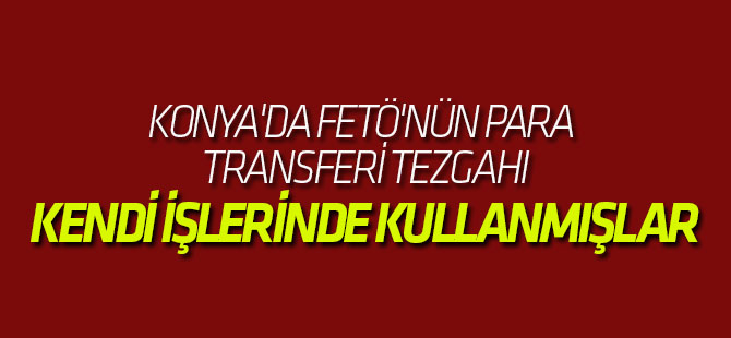 Konya'da FETÖ'nün para transferi tezgahı