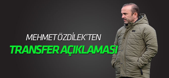 Mehmet Özdilek: 2-3 transfer daha yapacağız