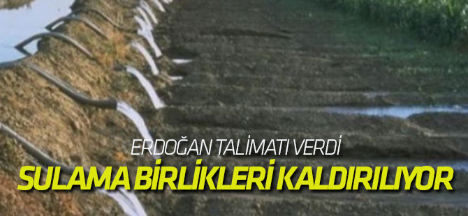 Cumhurbaşkanı Erdoğan: Sulama birliklerini kaldırıyoruz