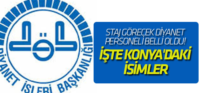 Staj görecek diyanet personeli belli oldu! İŞTE KONYA'DAKİ İSİMLER