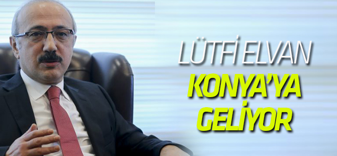 Lütfi Elvan Konya'ya geliyor