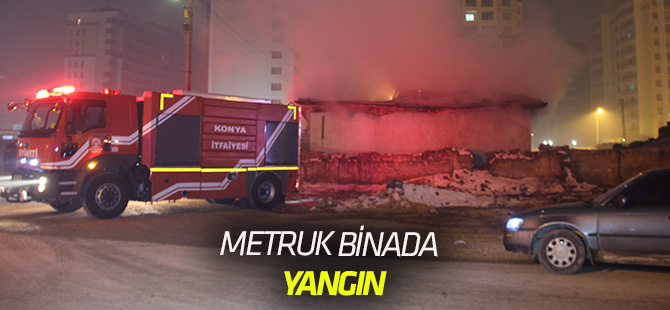 Konya’da kullanılmayan evde yangın