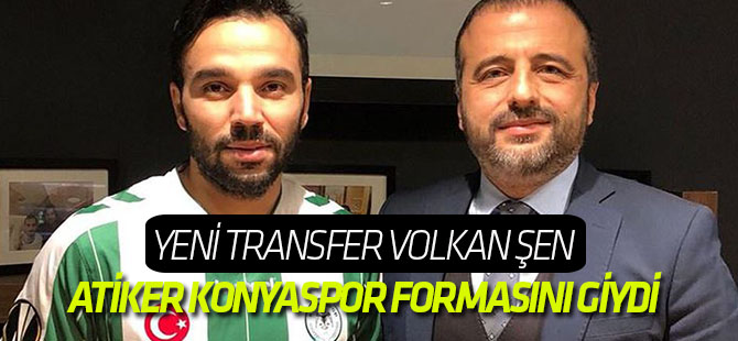 Volkan Şen Atiker Konyaspor formasını giydi