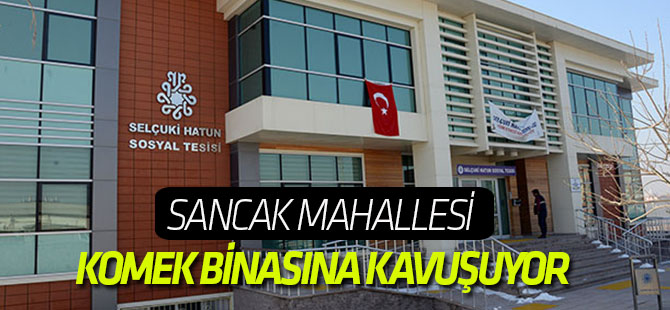 Sancak Mahallesi KOMEK Binasına Kavuşuyor