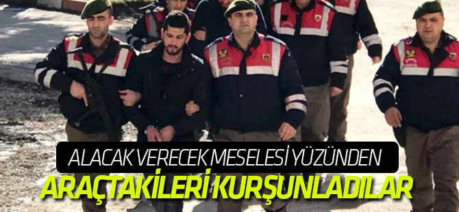 Alacak Verecek Meselesi Yüzünden Araçtakileri Kurşunladılar