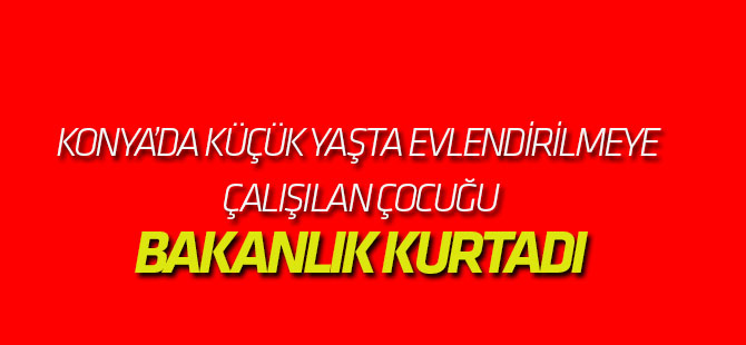 Bakanlık Evlendirilmeye Çalışılan İki Çocuğu Kurtardı