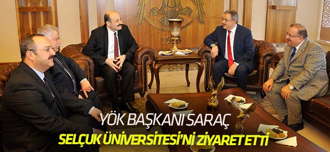 YÖK Başkanı Saraç’tan, Selçuk Üniversitesi’ne Ziyaret