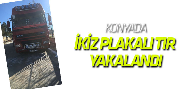 Konya’da, ikiz plakalı tır yakalandı.