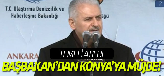 Binali Yıldırım'dan Konya'ya müjde!