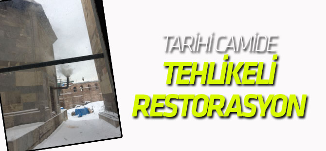 Tehlikeli restorasyon!