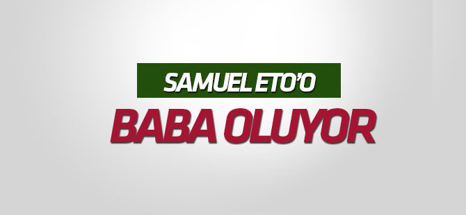 Samuel Eto'o baba oluyor