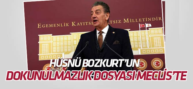 Hüsnü Bozkurt'un dokunulmazlık dosyası TBMM'de