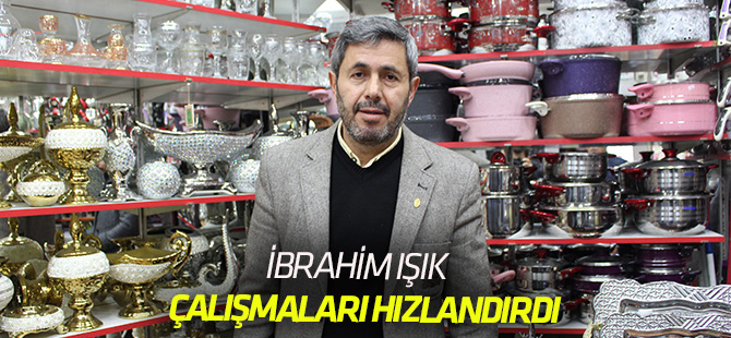 Işık, çalışmalarını hızlandırdı