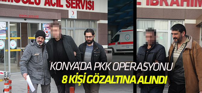 Konya'da PKK operasyonu: 8 KİŞİ GÖZALTINDA