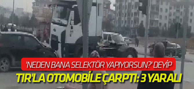 'Neden Bana Selektör Yapıyorsun?' Deyip, Tır'la Otomobile Çarptı: 3 Yaralı