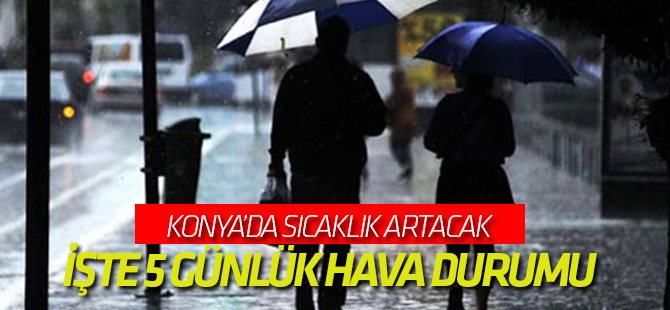 Konya'da sıcaklıklar artacak
