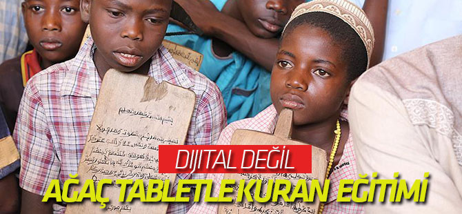 Kur'an-ı Kerim'i 'ağaç tablet'le öğreniyorlar!
