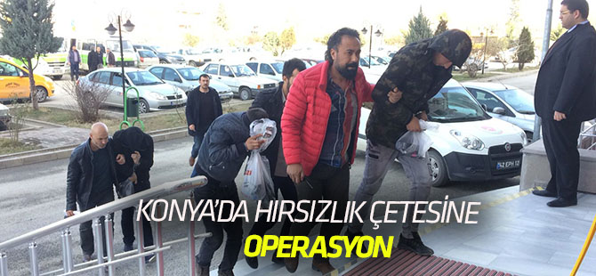 Konya'da hırsızlık çetesine operasyon