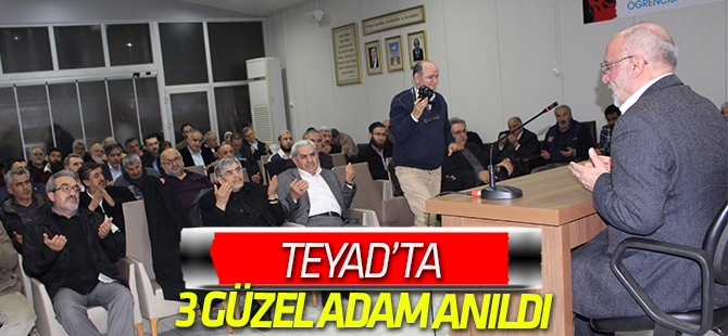 TEYAD’DA, ‘Üç Güzel Adam’ anıldı