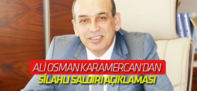Ali Osman Karamercan'dan silahlı saldırı açıklaması