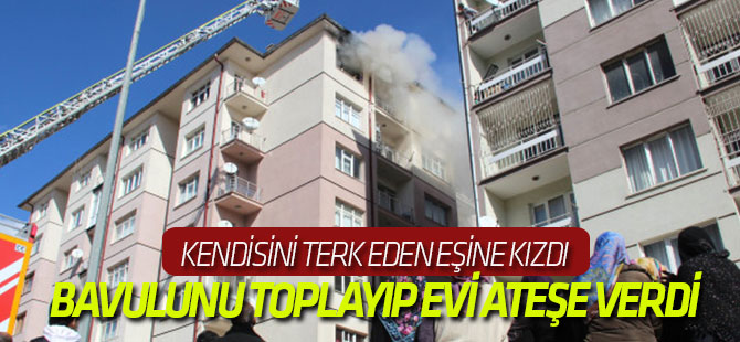 Kendisini Terk Eden Eşine Kızdı, Bavulunu Toplayıp Evi Ateşe Verdi