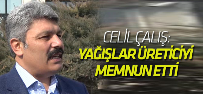 Celil Çalış: Yağışlar Üreticiyi Memnun Etti