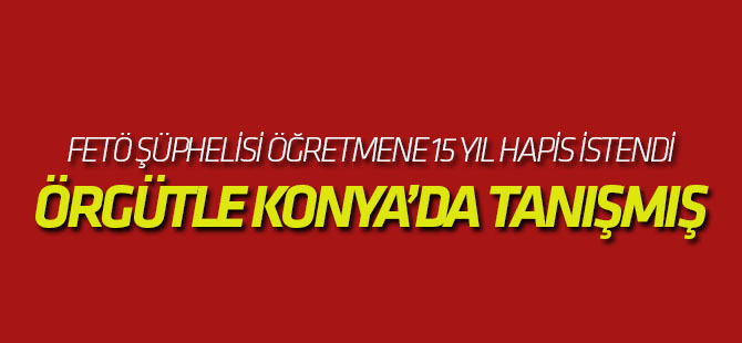 Fetö Şüphelisi Öğretmene 15 Yıl Hapis İstendi