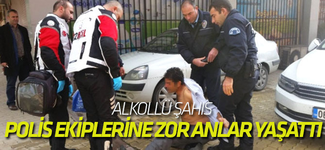 Alkollü Şahıs Polis ve Sağlık Ekiplerine Zor Anlar Yaşattı
