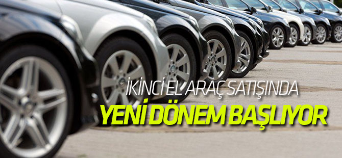 İkinci el araç satışında yeni dönem