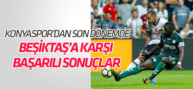 Konyaspor'dan Beşiktaş'a karşı son dönemde başarılı sonuçlar